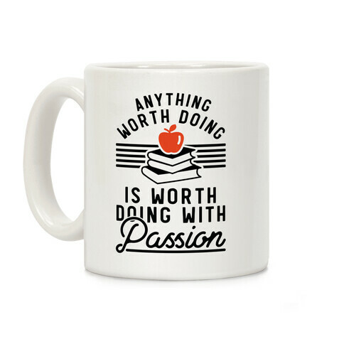 Anything Worth Doing is Worth Doing With Passion Teacher Coffee Mug