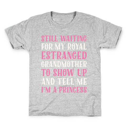 Still Waiting For My Royal Estranged Grandmother To Show Up And Tell me I'm A Princess Parody White Print Kids T-Shirt