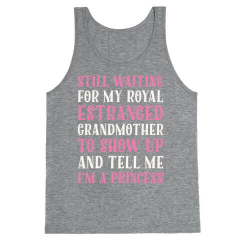 Still Waiting For My Royal Estranged Grandmother To Show Up And Tell me I'm A Princess Parody White Print Tank Top
