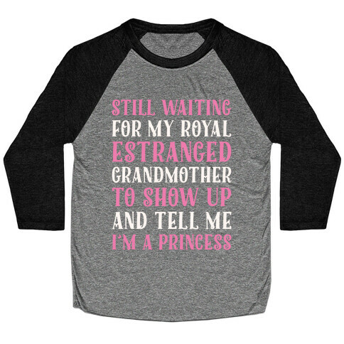Still Waiting For My Royal Estranged Grandmother To Show Up And Tell me I'm A Princess Parody White Print Baseball Tee
