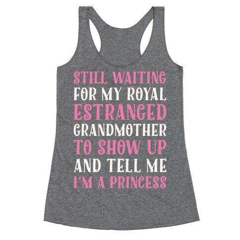 Still Waiting For My Royal Estranged Grandmother To Show Up And Tell me I'm A Princess Parody White Print Racerback Tank Top
