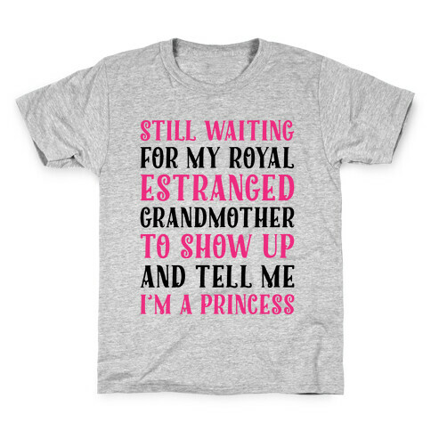 Still Waiting For My Royal Estranged Grandmother To Show Up And Tell me I'm A Princess Parody Kids T-Shirt