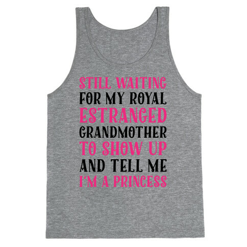 Still Waiting For My Royal Estranged Grandmother To Show Up And Tell me I'm A Princess Parody Tank Top