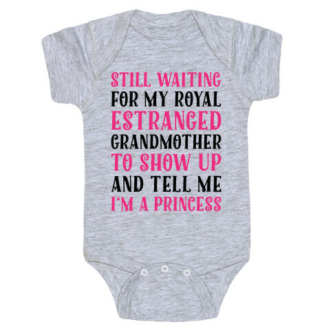 Still Waiting For My Royal Estranged Grandmother To Show Up And Tell me I'm A Princess Parody Baby One-Piece