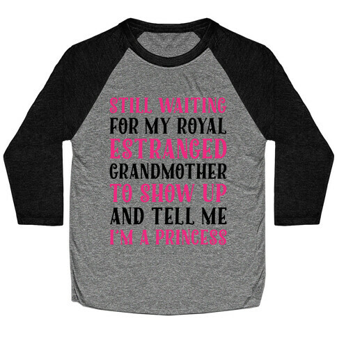 Still Waiting For My Royal Estranged Grandmother To Show Up And Tell me I'm A Princess Parody Baseball Tee