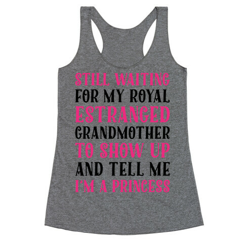 Still Waiting For My Royal Estranged Grandmother To Show Up And Tell me I'm A Princess Parody Racerback Tank Top