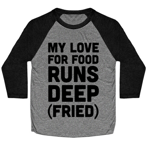 My Love For Food Runs Deep Fried Baseball Tee