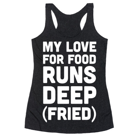 My Love For Food Runs Deep Fried Racerback Tank Top