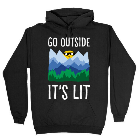 Go Outside It's Lit Hooded Sweatshirt