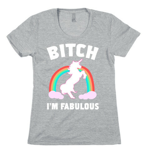 Bitch I'm Fabulous Womens T-Shirt