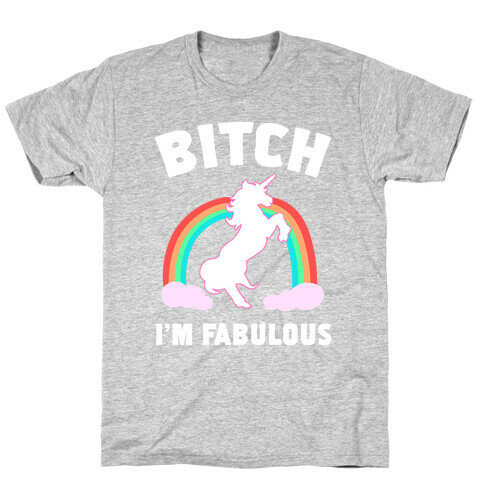 Bitch I'm Fabulous T-Shirt
