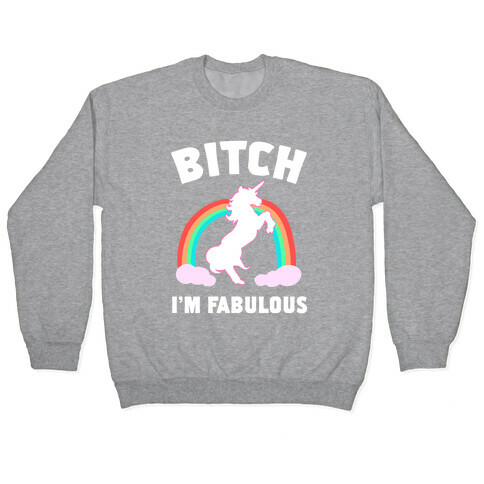 Bitch I'm Fabulous Pullover