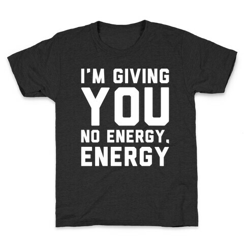 I'm Giving You No Energy Energy Meme White Print Kids T-Shirt