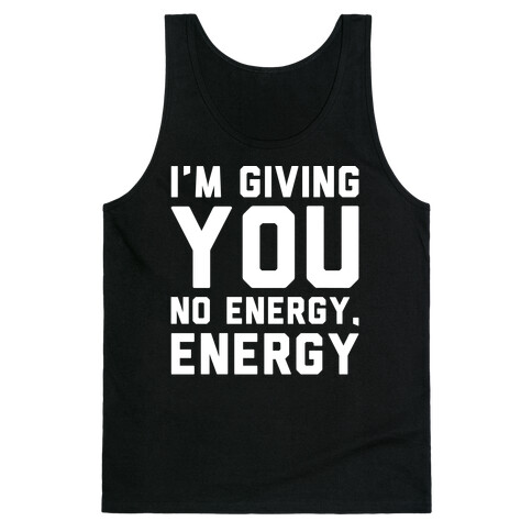 I'm Giving You No Energy Energy Meme White Print Tank Top