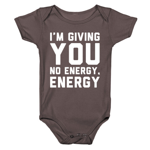 I'm Giving You No Energy Energy Meme White Print Baby One-Piece