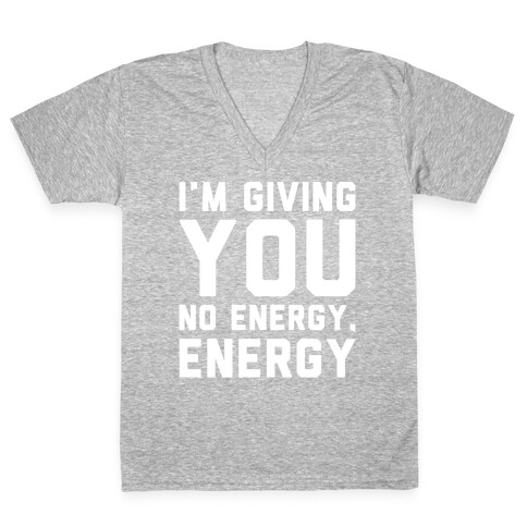 I'm Giving You No Energy Energy Meme White Print V-Neck Tee Shirt