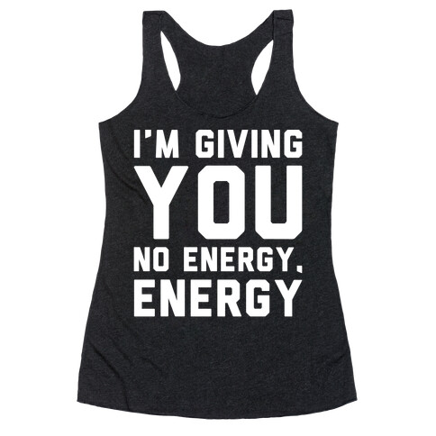 I'm Giving You No Energy Energy Meme White Print Racerback Tank Top