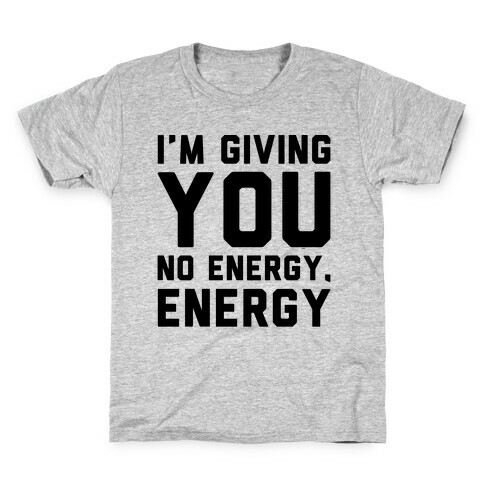 I'm Giving You No Energy Energy Meme  Kids T-Shirt