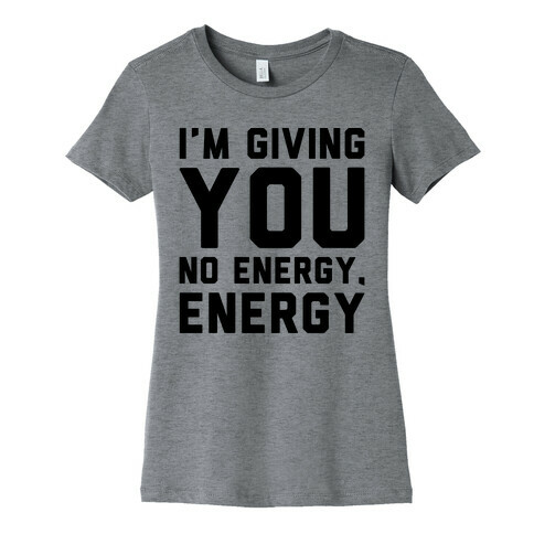 I'm Giving You No Energy Energy Meme  Womens T-Shirt