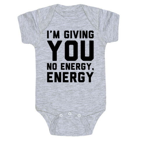 I'm Giving You No Energy Energy Meme  Baby One-Piece