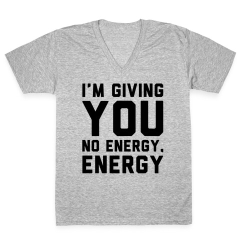I'm Giving You No Energy Energy Meme  V-Neck Tee Shirt