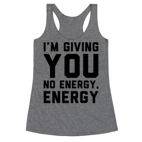 I'm Giving You No Energy Energy Meme  Racerback Tank Top