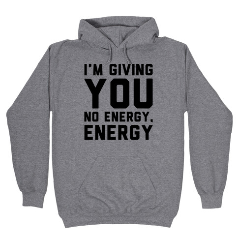 I'm Giving You No Energy Energy Meme  Hooded Sweatshirt