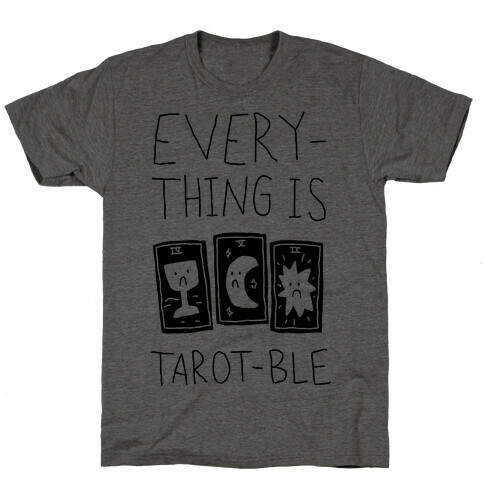 Everything Is Tarot-ble T-Shirt