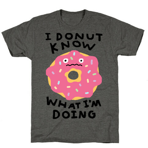 I Donut Know What I'm Doing T-Shirt