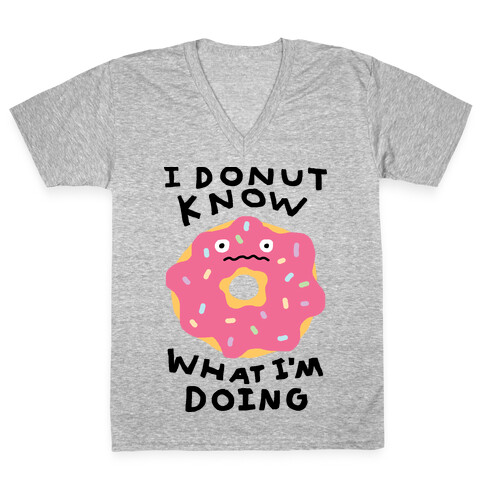 I Donut Know What I'm Doing V-Neck Tee Shirt