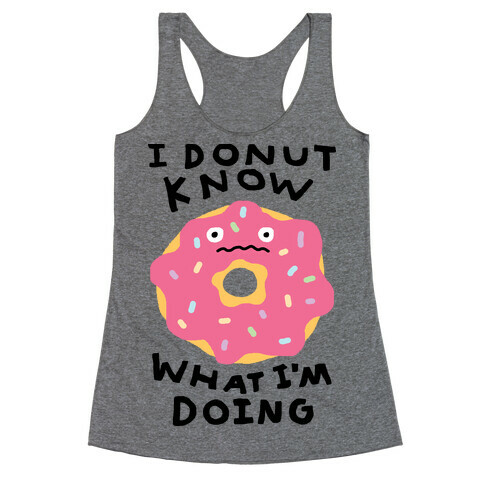 I Donut Know What I'm Doing Racerback Tank Top