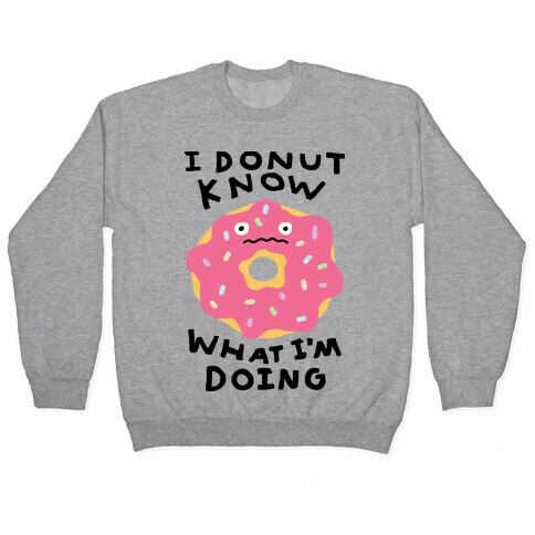 I Donut Know What I'm Doing Pullover
