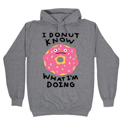 I Donut Know What I'm Doing Hooded Sweatshirt
