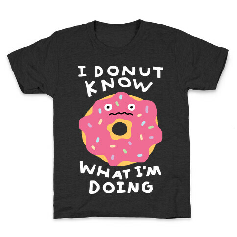I Donut Know What I'm Doing Kids T-Shirt