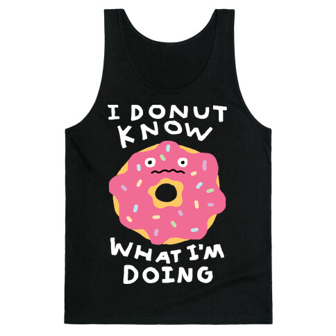 I Donut Know What I'm Doing Tank Top