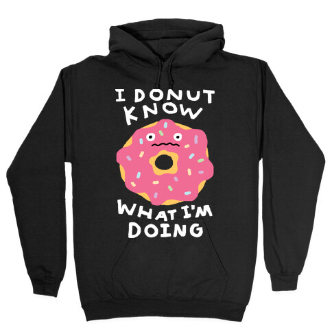 I Donut Know What I'm Doing Hooded Sweatshirt