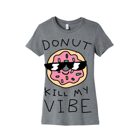 Donut Kill My Vibe Womens T-Shirt