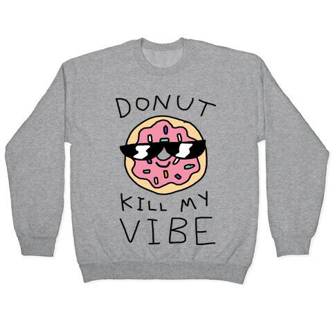 Donut Kill My Vibe Pullover