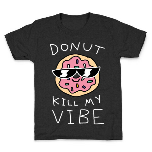 Donut Kill My Vibe Kids T-Shirt