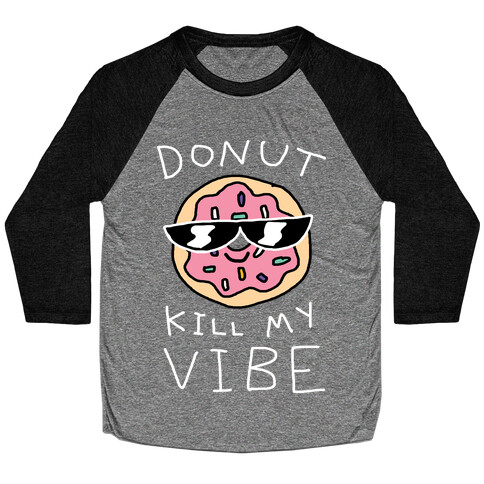 Donut Kill My Vibe Baseball Tee