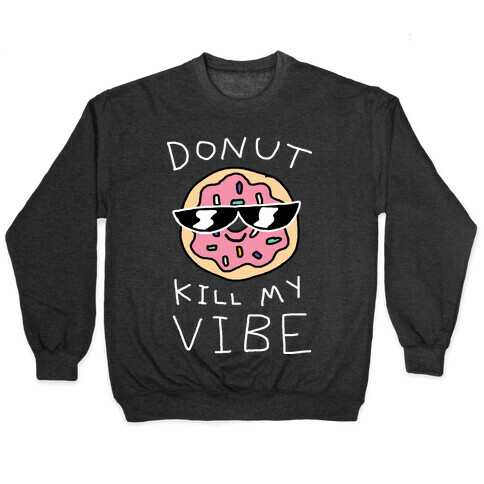 Donut Kill My Vibe Pullover