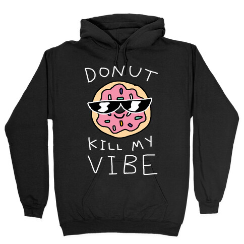 Donut Kill My Vibe Hooded Sweatshirt