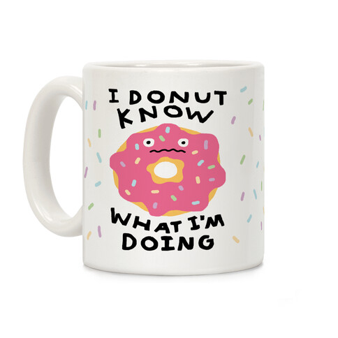 I Donut Know What I'm Doing Coffee Mug