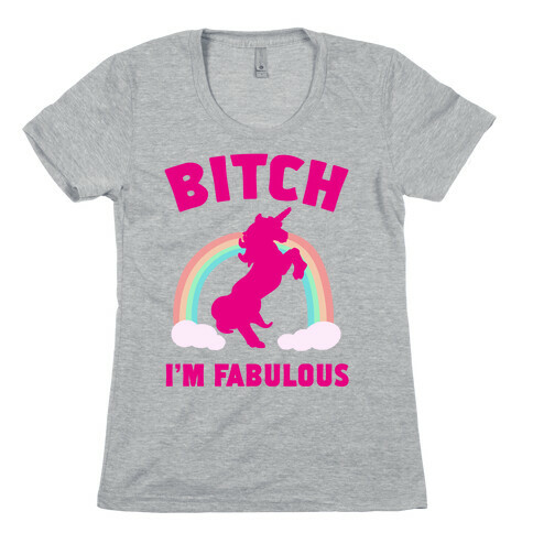 Bitch I'm Fabulous Womens T-Shirt