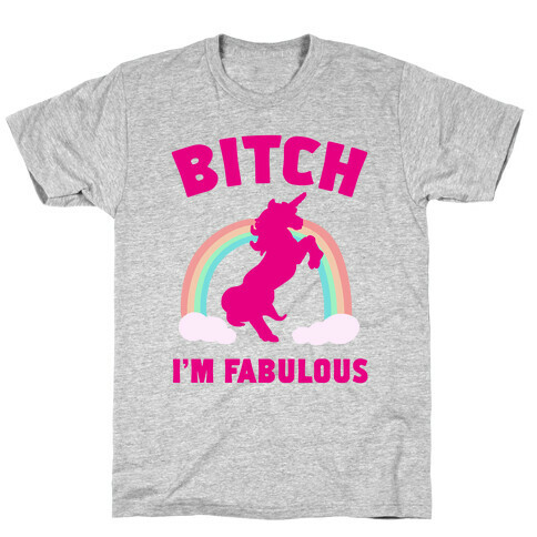 Bitch I'm Fabulous T-Shirt