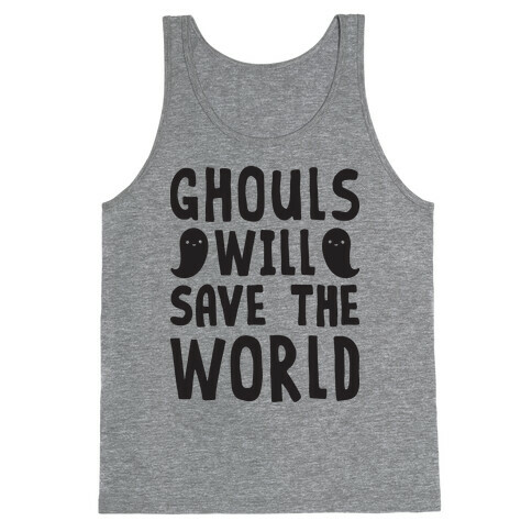 Ghouls Will Save The World Tank Top