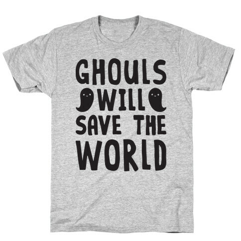 Ghouls Will Save The World T-Shirt