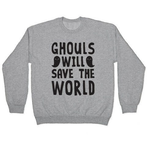 Ghouls Will Save The World Pullover