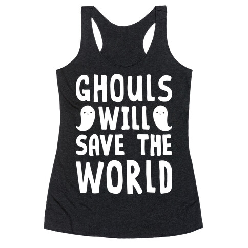 Ghouls Will Save The World Racerback Tank Top