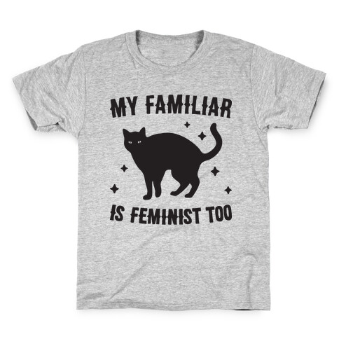 My Familiar Is Feminist Too Kids T-Shirt